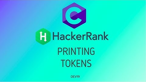 13 : Printing Tokens | Hackerrank C Solutions