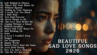 Beautiful Sad Love Songs 2026 | When You Feel All Alone (Late Night Playlist)