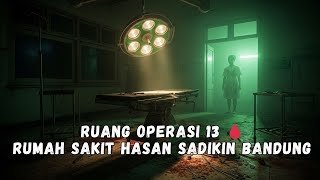 Misteri Ruang Operasi 13 – Rumah Sakit Hasan Sadikin Bandung