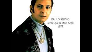 PAULO SÉRGIO - PERDI QUEM MAIS AMEI (1977)