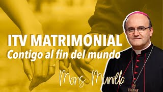 ITV Matrimonial: contigo al fin del mundo MONS. MUNILLA