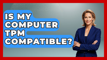 Is My Computer TPM Compatible? - Your Computer Companion