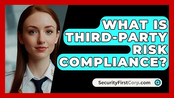 What Is Third-Party Risk Compliance? - SecurityFirstCorp.com