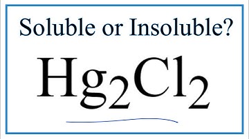 Is Hg2Cl2 Soluble or Insoluble in Water? What about HgCl2?