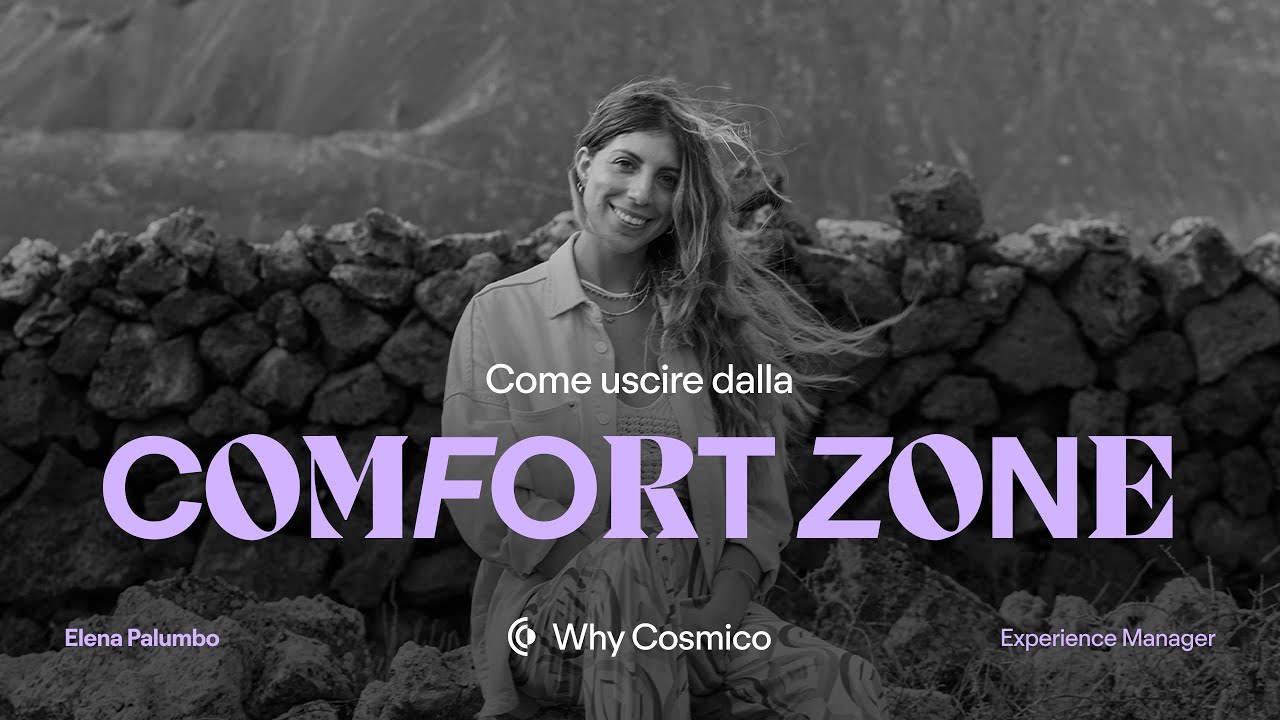 Come uscire dalla comfort zone - Elena, Experience Manager @Cosmico