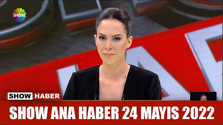 Show Ana Haber 24 Mayıs 2022