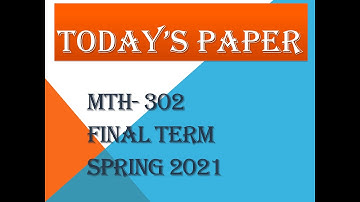MTH-302 Final Term latest paper spring 2021
