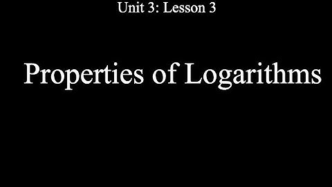 Lesson 3-3: Properties of Logarithms