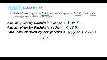 3q Ex 8.3 Decimal class 6 maths.Radhika’s mother gave her Rs10.50 and her father gave her Rs 15.80..