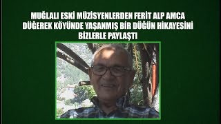 Muğlalı Eski Müzisyenlerden Ferit Alp Amca Bir Düğün Hikayesini Bizlerle Paylaştı.