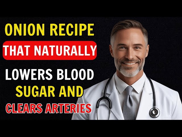 Onion Recipe That Naturally Lowers Blood Sugar and Clears Arteries | Lucky Health