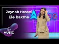 Elə Baxma Zeynəb Həsəni