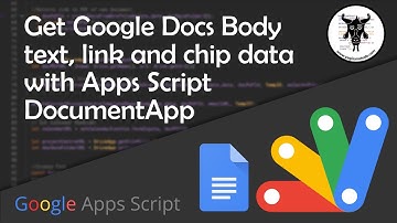 Get Google Doc Body Text, Links& Smart Chips with Apps Script DocumentApp