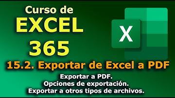 ►► Curso de EXCEL - 365. 15.2.  Exportar desde Excel a PDF. Opciones de la exportación.