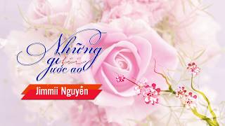 Những Gì Tôi Ước Ao - Jimmii Nguyễn