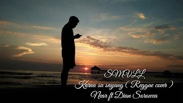 Smvll - karna su sayang ( Near ft Dian sorowea reggae cover)