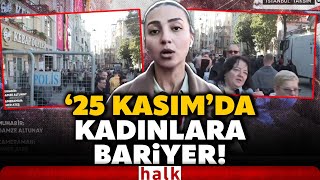 İstanbul Valiliği Duyurdu 25 Kasımda Taksime Çıkan Yollar Kapatıldı Sokaklara Barikat Kuruldu