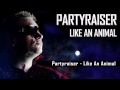 Partyraiser - Like An Animal