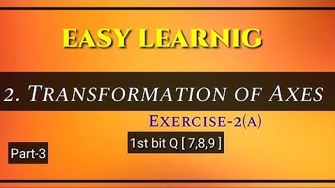 2. Transformation of Axes -1B - Exercise 2(a) _ part-3