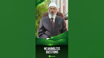 Meaningless Questions Dr Zakir Naik 