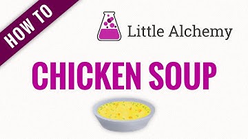 How to make CHICKEN SOUP in Little Alchemy