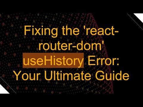 Fixing the 'react-router-dom' useHistory Error: Your Ultimate Guide