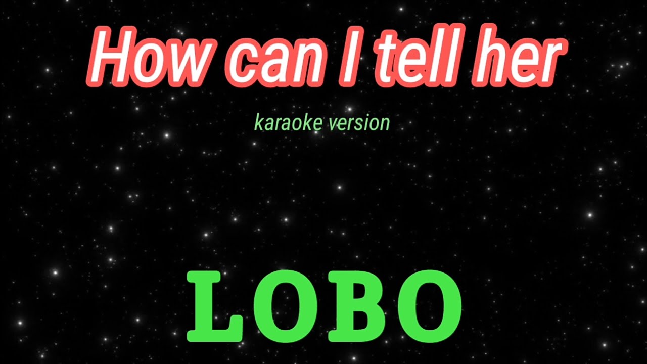 How can i tell her lobo karaoke youtube