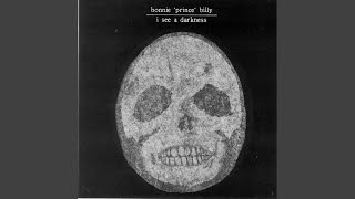 Video thumbnail of "Bonnie 'Prince' Billy - I See A Darkness"