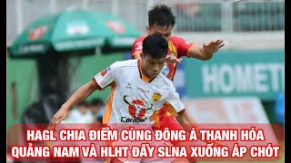 HAGL HÒA ĐÔNG Á THANH HÓA, QUẢNG NAM THUA BÌNH ĐỊNH, HLHT ĐẨY SLNA XUỐNG ÁP CHÓT