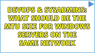 Celebrity DevOps & SysAdmins: What should be the MTU Size for Windows Servers on the same Network Profile