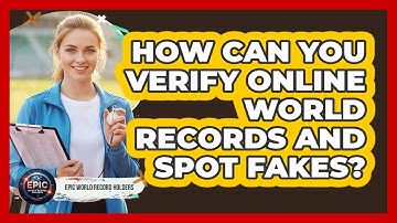 How Can You Verify Online World Records And Spot Fakes? - Epic World Record Holders
