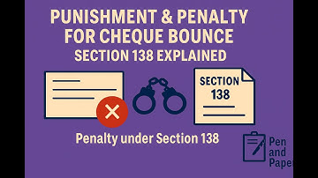 Punishment & Penalty for Cheque Bounce – Section 138 Explained | Pen and Paper
