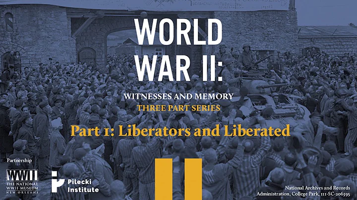 World War II: Witnesses and Memory, Liberators and Liberated (Part I)