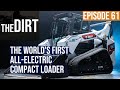 A Closer Look at the World’s First All-Electric CTL, Bobcat’s T7X | The Dirt #61