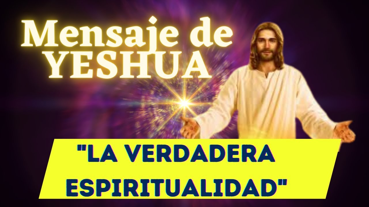 QUE ES LA VERDADERA ESPIRITUALIDAD | Mensaje de YESHUA 🌍 La Gloria del ...