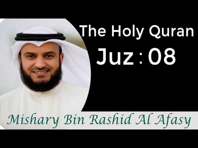 The Holy Quran -  Juz 8 - Recited by Mishary Bin Rashid Alafasy class=