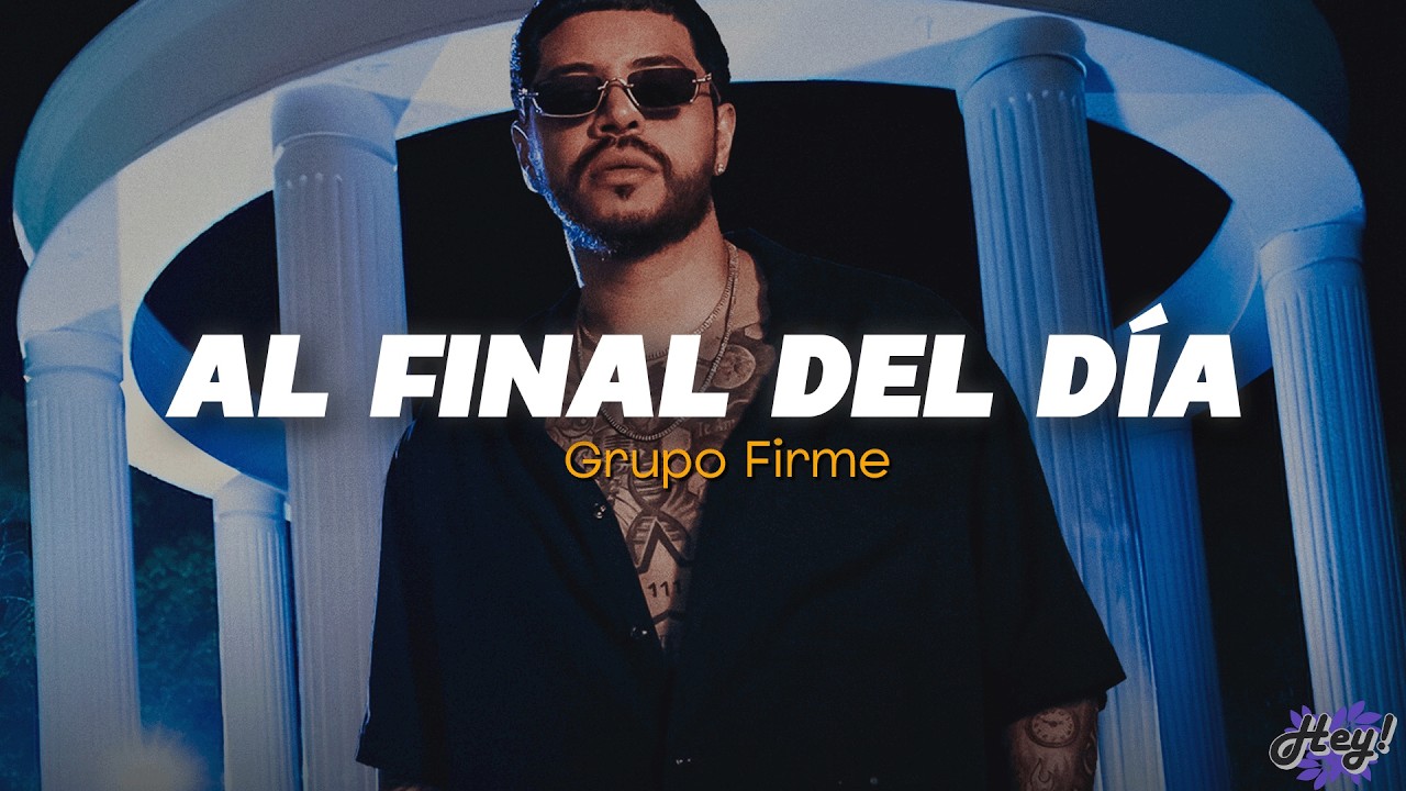 Grupo Firme - Al Final Del Día (Letra)