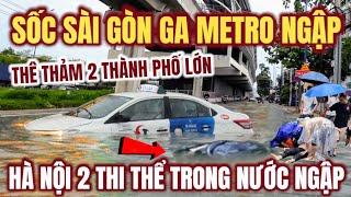 DISASTER IN 2 BIG CITIES, SAIGON METRO STATION IS FLOODED, HANOI HAUNTS 2 BODIES IN FLOODED WATER