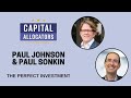 Paul Johnson and Paul Sonkin – The Perfect Investment (Capital Allocators, EP.32)