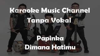 Papinka Dimana Hatimu (karaoke version)