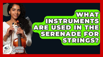 What Instruments Are Used In The Serenade For Strings? - Classical Serenade