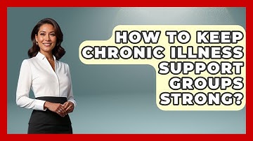 How To Keep Chronic Illness Support Groups Strong? - Your Accessible Health