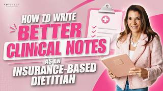 How to Write Better Clinical Notes as an Insurance-Based Dietitian | Tips for Dietitians