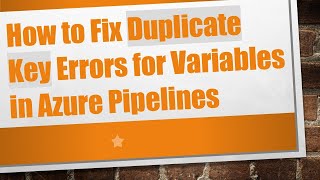 How to Fix Duplicate Key Errors for Variables in Azure Pipelines