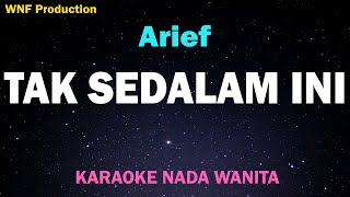 Arief - Tak Sedalam Ini (Karaoke Nada Wanita)