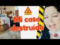 Mi casa destruída y todo esto esta pasando!