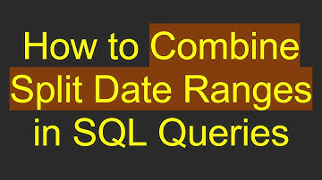 How to Combine Split Date Ranges in SQL Queries
