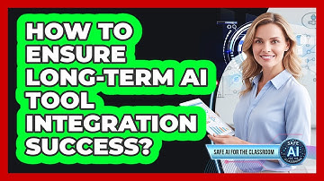 How To Ensure Long-Term AI Tool Integration Success?