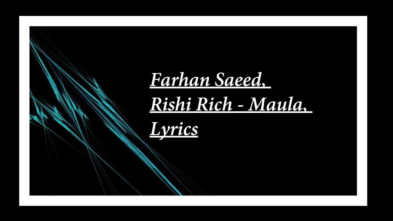 Farhan Saeed Rishi Rich   Maula Lyrics