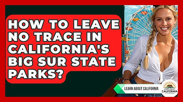 How To Leave No Trace In California